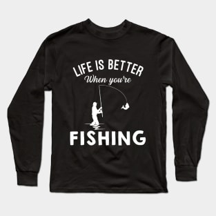 Life Is Better When You're Fishing Long Sleeve T-Shirt